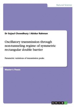 Kniha Oscillatory transmission through non-tunneling regime of symmetric rectangular double barrier Sujaul Chowdhury