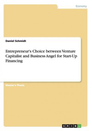 Carte Entrepreneur's Choice between Venture Capitalist and Business Angel for Start-Up Financing Daniel Schmidt
