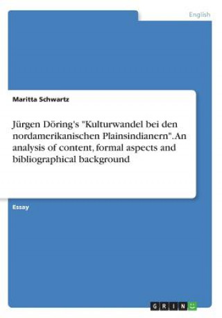 Livre Jürgen Döring's "Kulturwandel bei den nordamerikanischen Plainsindianern". An analysis of content, formal aspects and bibliographical background Maritta Schwartz