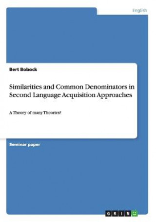 Könyv Similarities and Common Denominators in Second Language Acquisition Approaches Bert Bobock