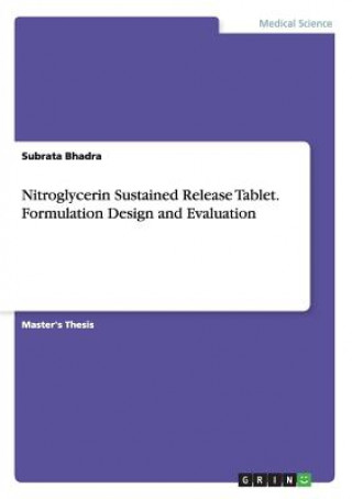 Kniha Nitroglycerin Sustained Release Tablet. Formulation Design and Evaluation Subrata Bhadra