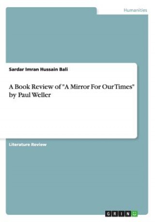 Könyv Book Review of "A Mirror For Our Times" by Paul Weller Sardar Imran Hussain Bali