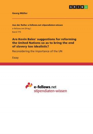 Książka Are Kevin Bales' suggestions for reforming the United Nations so as to bring the end of slavery too idealistic? Christoph Kuehn