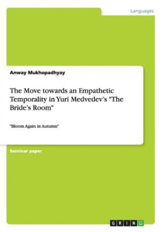 Kniha Move towards an Empathetic Temporality in Yuri Medvedev's The Bride's Room Anway Mukhopadhyay