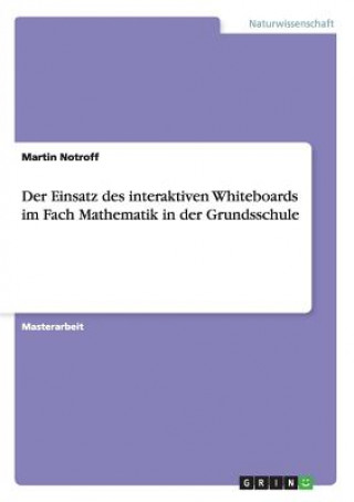 Książka Einsatz des interaktiven Whiteboards im Fach Mathematik in der Grundsschule Martin Notroff