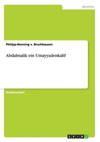 Kniha Abdalmalik ein Umayyadenkalif Philipp-Henning v. Bruchhausen