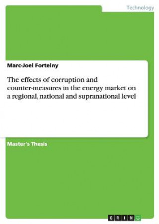 Książka effects of corruption and counter-measures in the energy market on a regional, national and supranational level Marc-Joel Fortelny