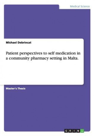 Kniha Patient perspectives to self medication in a community pharmacy setting in Malta. Michael Debrincat