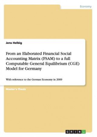 Carte From an Elaborated Financial Social Accounting Matrix (FSAM) to a full Computable General Equilibrium (CGE) Model for Germany Jens Helbig