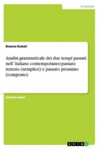 Könyv Analisi grammaticale dei due tempi passati nell'italiano contemporaneo-passato remoto (semplice) e passato prossimo (composto) Bozena Esskali