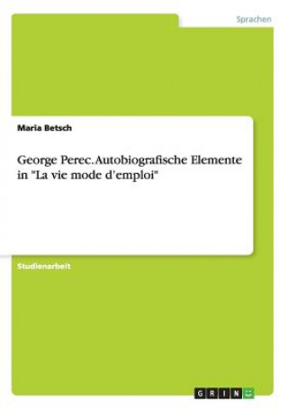 Carte George Perec. Autobiografische Elemente in La vie mode d'emploi Maria Betsch