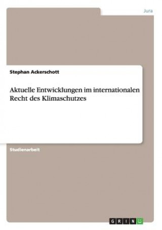 Book Aktuelle Entwicklungen im internationalen Recht des Klimaschutzes Stephan Ackerschott