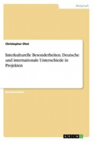 Kniha Interkulturelle Besonderheiten. Deutsche und internationale Unterschiede in Projekten Christopher Ohst