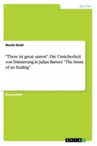 Könyv There ist great unrest. Die Unsicherheit von Erinnerung in Julian Barnes' The Sense of an Ending Martin Boldt