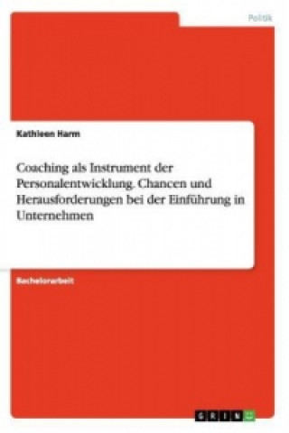 Carte Coaching als Instrument der Personalentwicklung. Chancen und Herausforderungen bei der Einfuhrung in Unternehmen Kathleen Harm