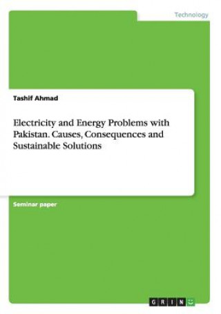 Kniha Electricity and Energy Problems with Pakistan. Causes, Consequences and Sustainable Solutions Tashif Ahmad