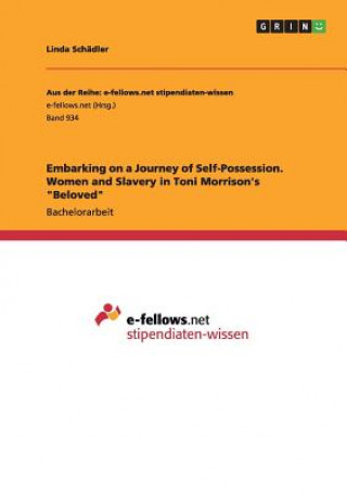 Knjiga Embarking on a Journey of Self-Possession. Women and Slavery in Toni Morrison's Beloved Linda Schädler