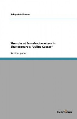 Książka role ot female characters in Shakespeare's Julius Caesar Sirinya Pakditawan