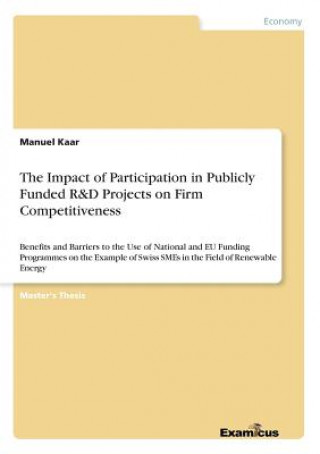 Könyv Impact of Participation in Publicly Funded R&D Projects on Firm Competitiveness Manuel Kaar
