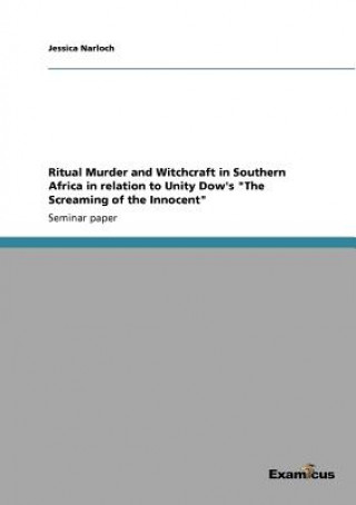 Livre Ritual Murder and Witchcraft in Southern Africa in relation to Unity Dow's The Screaming of the Innocent Jessica Narloch