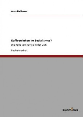 Книга Kaffeetrinken im Sozialismus? Anne Hallbauer