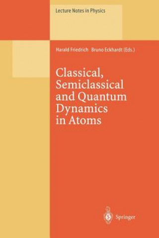 Kniha Classical, Semiclassical and Quantum Dynamics in Atoms Bruno Eckhardt