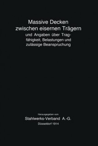 Knjiga Massive Decken Zwischen Eisernen Tr gern Und Angaben  ber Tragf higkeit, Belastungen Und Zul ssige Beanspruchung tahlwerks-Verband A.-G.