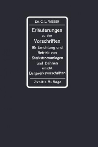 Książka Erl uterungen Zu Den Vorschriften F r Die Errichtung Und Den Betrieb Elektrischer Starkstromanlagen Einschliesslich Bergwerksvorschriften Und Zu Den S Carl Ludwig Weber