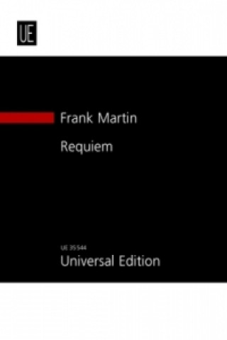 Tlačovina Requiem für Soli: Sopran, Alt, Tenor, Bass, Chor SATB, Orchester und große Orgel Frank Martin