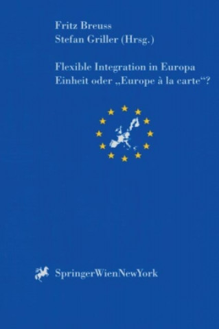 Kniha Flexible Integration in Europa, Einheit oder 'Europa a la carte'? Fritz Breuss