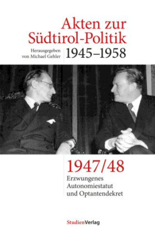 Carte Reoptionsverhandlungen, erstes Autonomiestatut und Optantendekret 1947-48 Michael Gehler