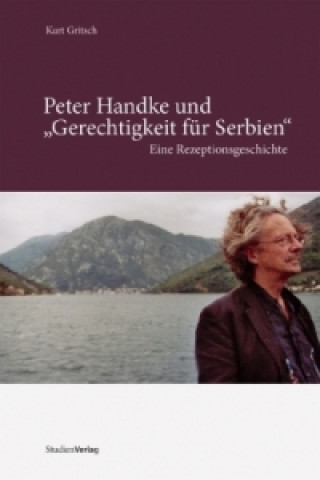 Könyv Peter Handke und 'Gerechtigkeit für Serbien' Kurt Gritsch