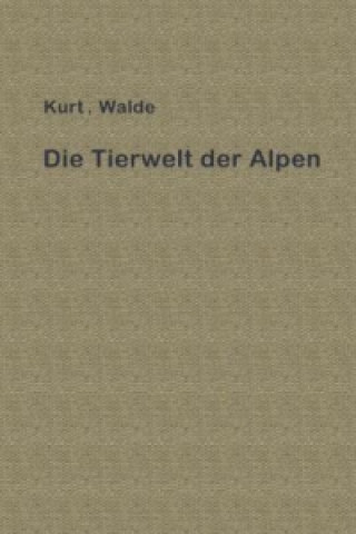 Kniha Die Tierwelt der Alpen Kurt Walde