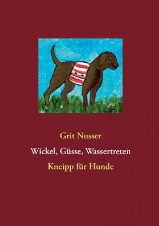 Kniha Wickel, Gusse, Wassertreten Grit Nusser