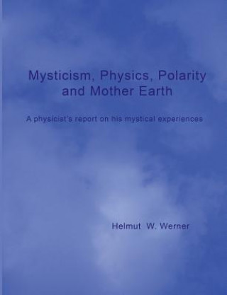 Kniha Mysticism, Physics, Polarity and Mother Earth Helmut W. Werner