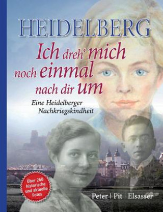 Kniha Heidelberg - Ich dreh' mich noch einmal nach dir um Pit Elsasser