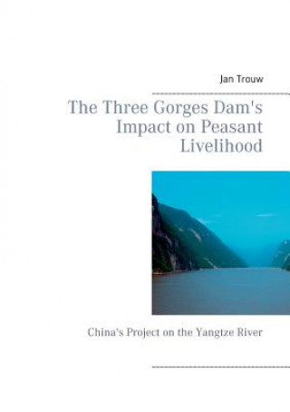 Könyv Three Gorges Dam's Impact on Peasant Livelihood Jan Trouw