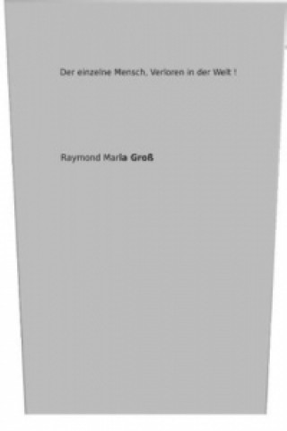 Buch Der einzelne Mensch, verloren in der Welt ! Raymond Maria Groß