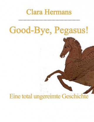 Carte Good-Bye, Pegasus! Clara Hermans
