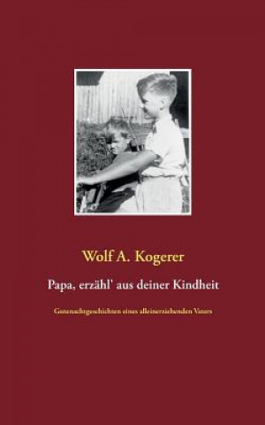Carte Papa, erzahl' aus deiner Kindheit Wolf A. Kogerer