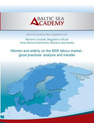 Книга Women and elderly on the BSR labour market - good practices' analysis and transfer Marzena Grzesiak