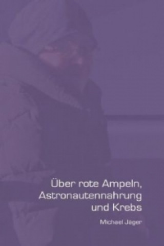 Livre Über rote Ampeln, Astronautennahrung und Krebs Michael Jäger