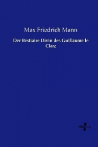 Könyv Der Bestiaire Divin des Guillaume le Clerc Max Friedrich Mann