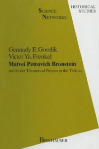 Carte Matvei Petrovich Bronstein and Soviet Theoretical Physics in the Thirties Gennady E. Gorelik