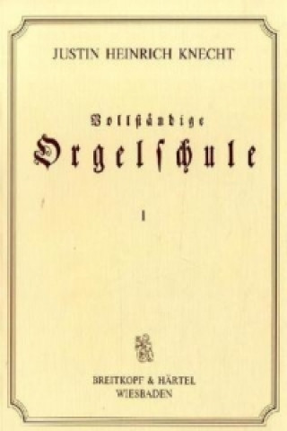 Tiskovina Vollständige Orgelschule für Anfänger und Geübte, 3 Bde., Faksimileausgabe Justus H. Knecht