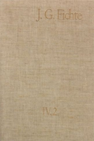 Kniha Johann Gottlieb Fichte: Gesamtausgabe / Reihe IV: Kollegnachschriften. Band 2: Kollegnachschriften 1796-1804 Johann G. Fichte