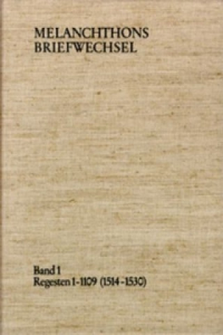 Kniha Melanchthons Briefwechsel / Regesten. Band 1: Regesten 1-1109 (1514-1530) Philipp Melanchthon