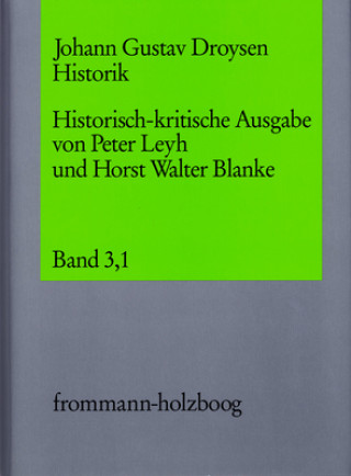 Könyv Johann Gustav Droysen: Historik / Band 3,1 Johann G Droysen