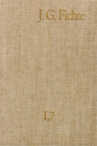 Carte Johann Gottlieb Fichte: Gesamtausgabe / Reihe I: Werke. Band 7: Werke 1800-1801 Johann G. Fichte