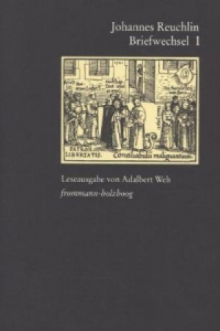 Carte Johannes Reuchlin: Briefwechsel. Leseausgabe / Band 1: 1477-1505. Bd.1 Johannes Reuchlin